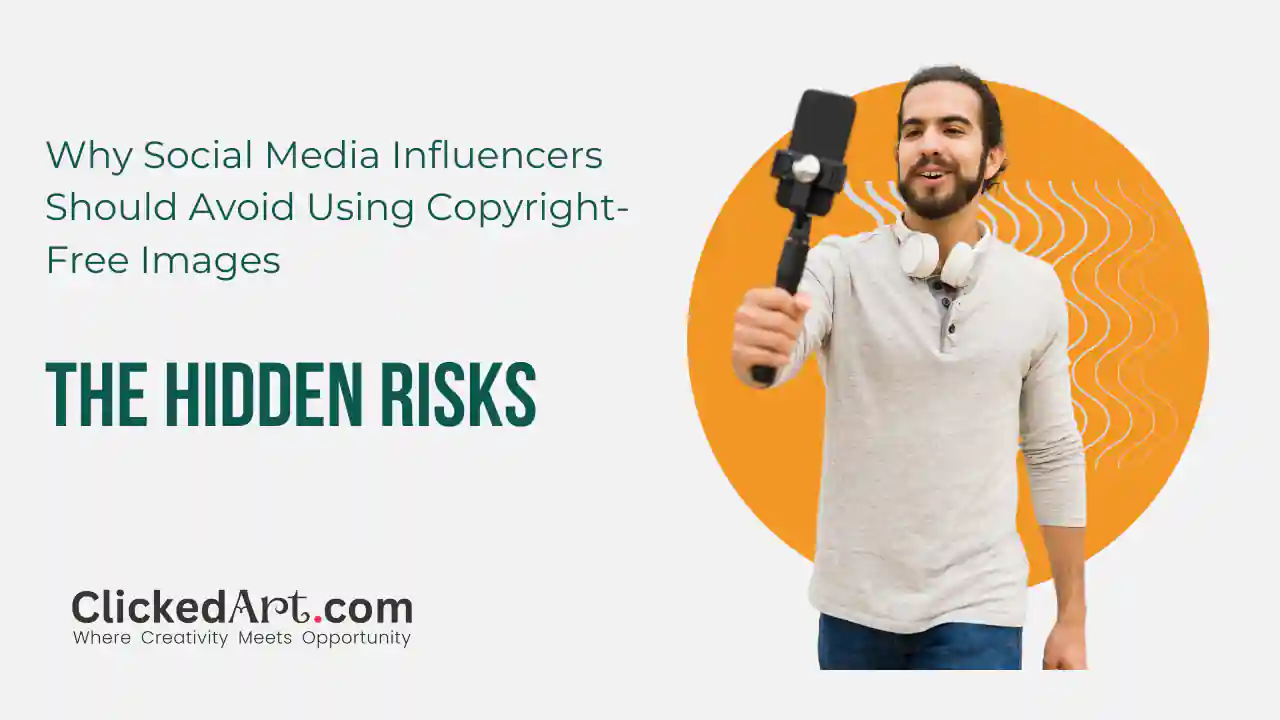 The Hidden Risks: Why Social Media Influencers Should Avoid Using Copyright-Free Images